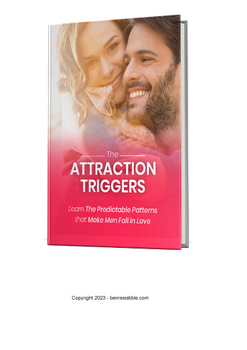 Attraction Triggers - Learn The Predictable Patterns that Make Men Fall In Love