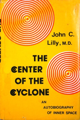 The Center of the Cyclone; an Autobiography of Inner Space