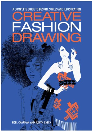 Creative Fashion Drawing A Complete Guide to Design, Styles and Illustration (Essential Guide to Drawing Series)
