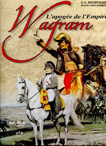 Wagram. L apogee de l Empire