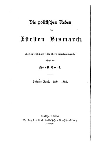 Die politischen Reden des Fürsten Bismarck; historisch-kritische Gesamtausgabe / 1884-1885