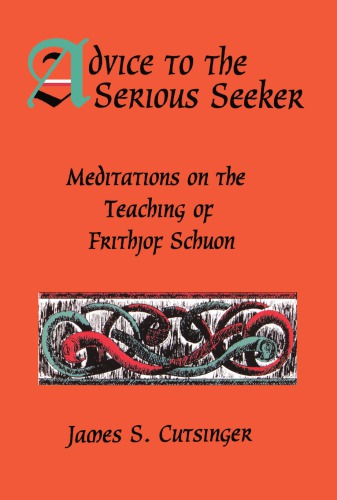 Advice to the Serious Seeker: Meditations on the Teaching of Frithjof Schuon