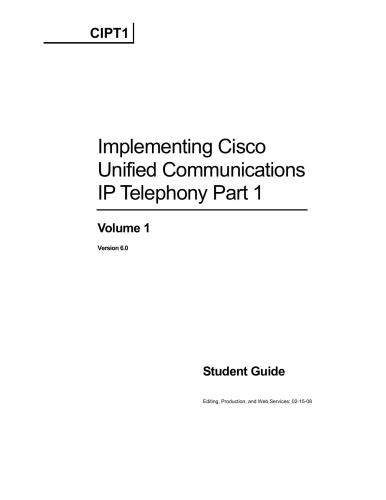 Cisco Systems. Implementing Cisco Unified Communications IP Telephony. Part 1. Volume 1. Student Guide