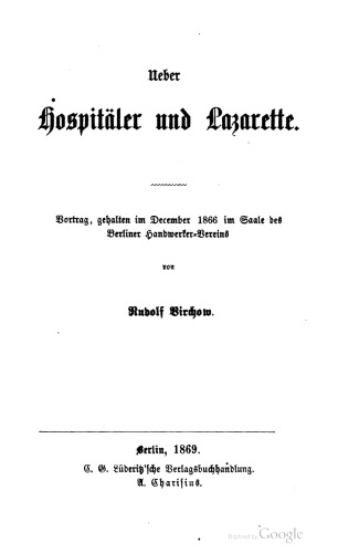 Ueber Hospitäler und Lazarette. Vortrag, gehalten im December 1866 im Saale des Berliner Handwerker-Vereins