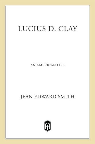 Lucius D. Clay: An American Life