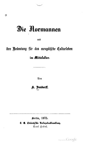 Die Normannen und ihre Bedeutung für das europäische Culturleben [Kulturleben] im Mittelalter