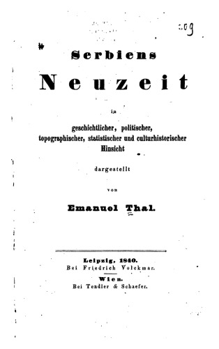 Serbiens Neuzeit in geschichtlicher, politischer, topographischer, statistischer und kulturhistorischer Hinsicht
