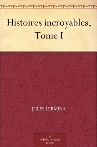 Histoires incroyables, tome 1