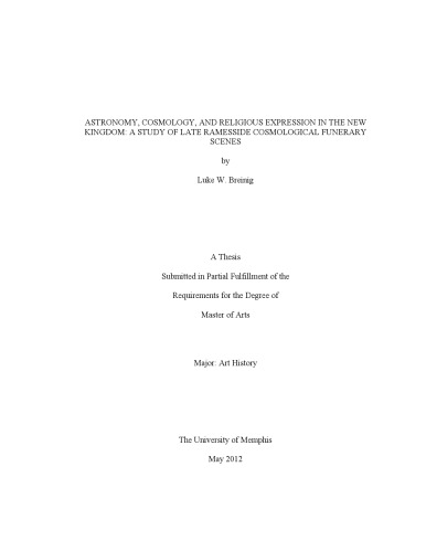 [Master's Thesis] Astronomy, Cosmology, and Religious Expression in the New Kingdom: A Study of Late Ramesside Cosmological Funerary Scenes