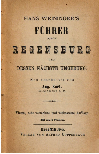 Hans Weininger's Führer durch Regensburg und dessen nächste Umgebung