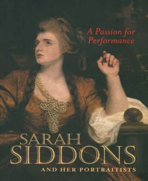 A Passion for Performance Sarah Siddons and Her Portraitists