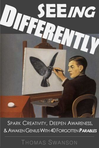 Seeing Differently: Spark Creativity, Deepen Awareness, & Awaken Genius with 40 Forgotten Parables