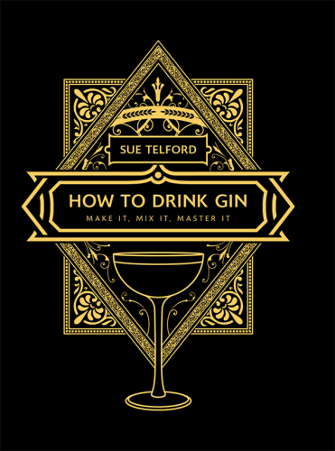 How to Drink Gin: Make it, Mix it, Master it