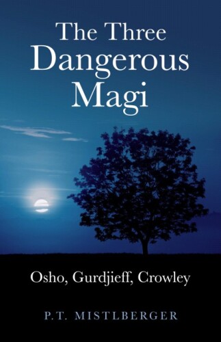 Three Dangerous Magi: Osho Gurdjieff Cr