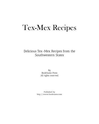 Tex-Mex Recipes: Delicious Tex-Mex Recipes from the Southwestern States