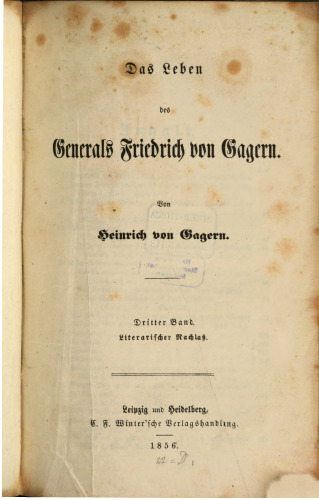 Das Leben des Generals Friedrich von Gagern / Literarischer Nachlaß