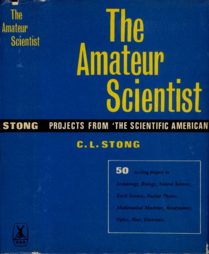 The amateur scientist: projects from "The Scientific American"