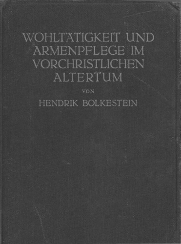 Wohltätigkeit und Armenpflege im vorchristlichen Altertum. Ein Beitrag zum Problem "Moral und Gesellschaft"