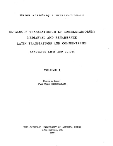 Catalogus translationum et commentariorum: Mediaeval and Renaissance Latin translations and commentaries : annotated lists and guides., Vol. 1