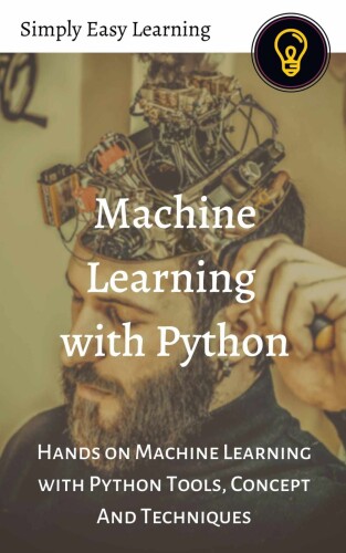 Machine Learning With Python: Hands on Machine Learning with Python Tools, Concept And Techniques