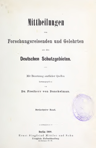 Mittheilungen von Forschungsreisenden und Gelehrten aus den deutschen Schutzgebieten : mit Benutzung amtlicher Quellen