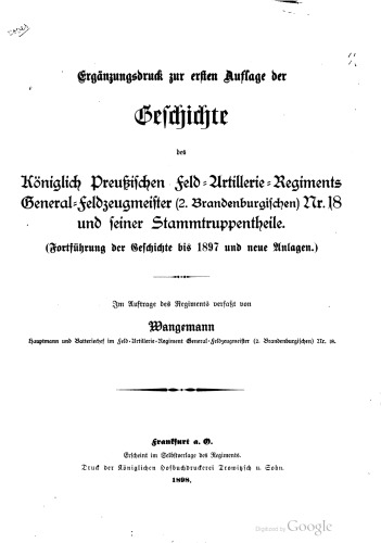 Ergänzungsdruck zur ersten Auflage der Geschichte des Königlich Preußischen Feld-Artillerie-Regiments General-Feldzeugmeister (2. Brandenburgischen) Nr. 18 und seiner Stammtruppenteile (Fortführung der Geschichte bis 1897 und neue Anlagen)