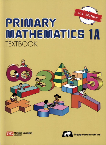 Singapore Math: Primary Mathematics Textbook U.S. Edition 1A