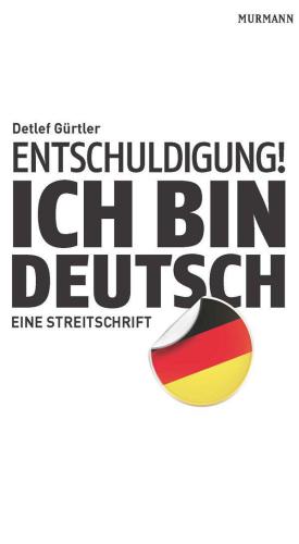 Entschuldigung! Ich bin deutsch: Eine Streitschrift