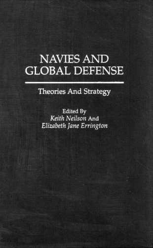 Navies and Global Defense: Theories and Strategy (Contributions in Sociology; 113)