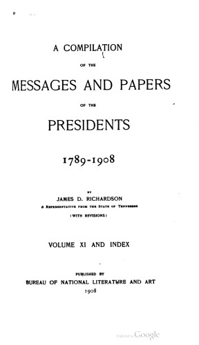 A compilation of the messages and papers of the presidents 1789-1908