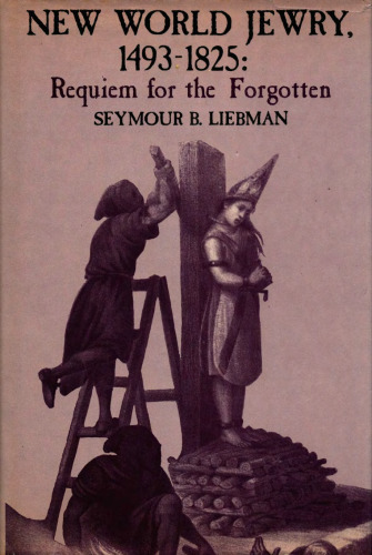New World Jewry, 1493-1825: Requiem for the Forgotten