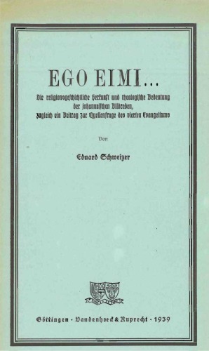 Ego Eimi... Die religionsgeschichtliche Herkunft und theologische Bedeutung der johanneischen Bildreden, zugleich ein Beitrag zur Quellenfrage des vierten Evangeliums (FRLANT 56)