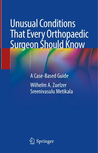 Unusual Conditions That Every Orthopaedic Surgeon Should Know (Sep 2, 2024)_(3031589459)_(Springer)