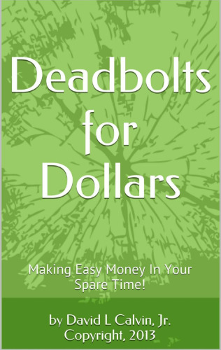 Deadbolts for Dollars - Making Easy Money in Your Spare Time!