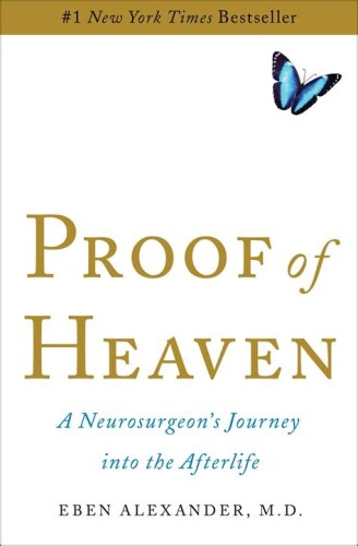 Proof of Heaven: A Neurosurgeon\'s Journey into the Afterlife