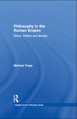 Philosophy in the Roman Empire: Ethics, Politics and Society