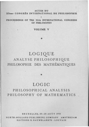 Proceedings of the XIth International Congress of Philosophy, Vol. V: Logic. Philosophical Analysis. Philosophy of Mathematics (1953)