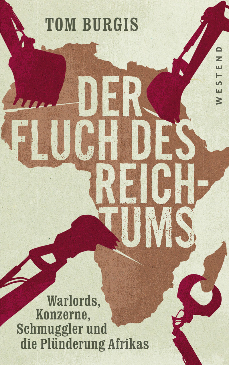 Der Fluch des Reichtums. Warlords, Konzerne, Schmuggler und die Plünderung Afrikas