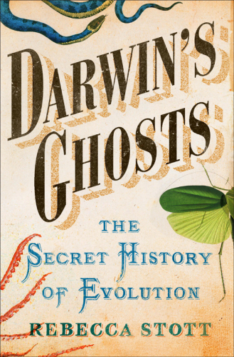 Darwin's Ghosts The Secret History of Evolution