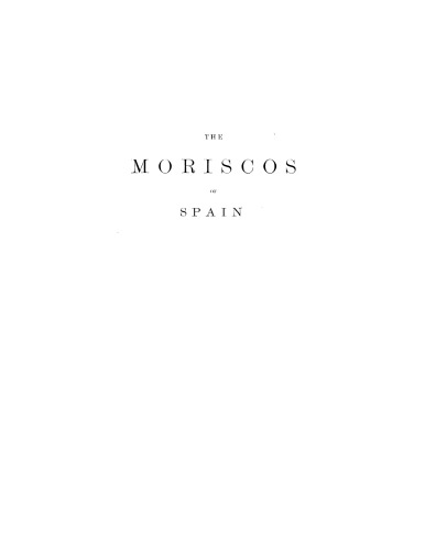 The Moriscos of Spain: their conversion and expulsion