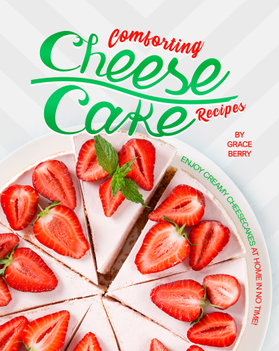 Comforting Cheesecake Recipes: Enjoy Creamy Cheesecakes at Home in No Time!
