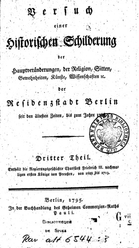 Versuch einer historischen Schilderung der Hauptveränderungen, der Religion, Sitten, Gewohnheiten, Künste, Wissenschaften etc. der Residenzstadt Berlin seit den ältesten Zeiten zum Jahre 1786