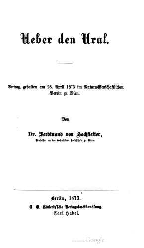 Ueber den Ural. Vortrag, gehalten am 28. April 1873 im Naturwissenschaftlichen Verein zu Wien