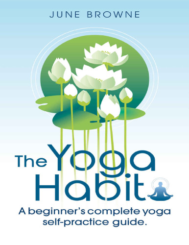 The Yoga Habit A beginner's complete yoga self-practice guide