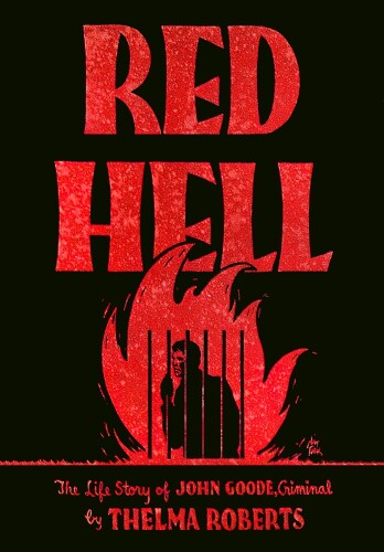 Red hell : the life story of John Goode, criminal