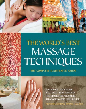 The World’s Best Massage Techniques: The Complete Illustrated Guide