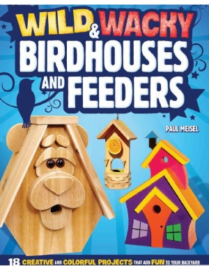 Wild - Wacky Birdhouses and Feeders