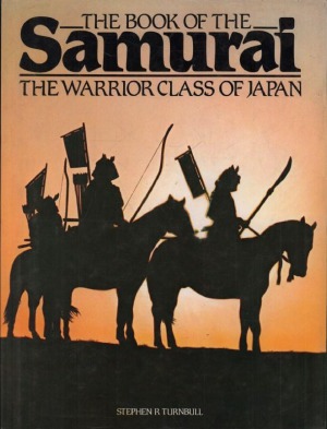 The Book of the Samurai The Warrior Class of Japan