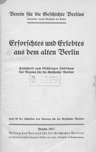 Erforschtes und Erlebtes aus dem alten Berlin. Festschrift zum 50jährigen Jubiläum des Vereins für die Geschichte Berlins