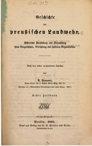 Geschichte der Preußischen Landwehr. Historische Darstellung und Beleuchtung ihrer Vorgeschichte, Errichtung und späteren Organisation
